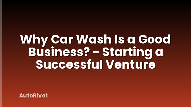 Why Car Wash Is a Good Business? - Starting a Successful Venture
