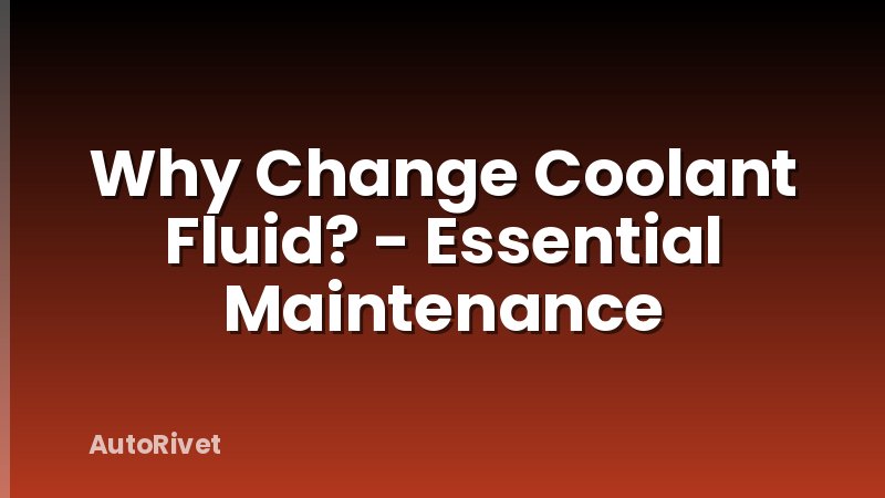 Why Change Coolant Fluid? - Essential Maintenance