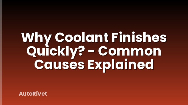 Why Coolant Finishes Quickly? - Common Causes Explained