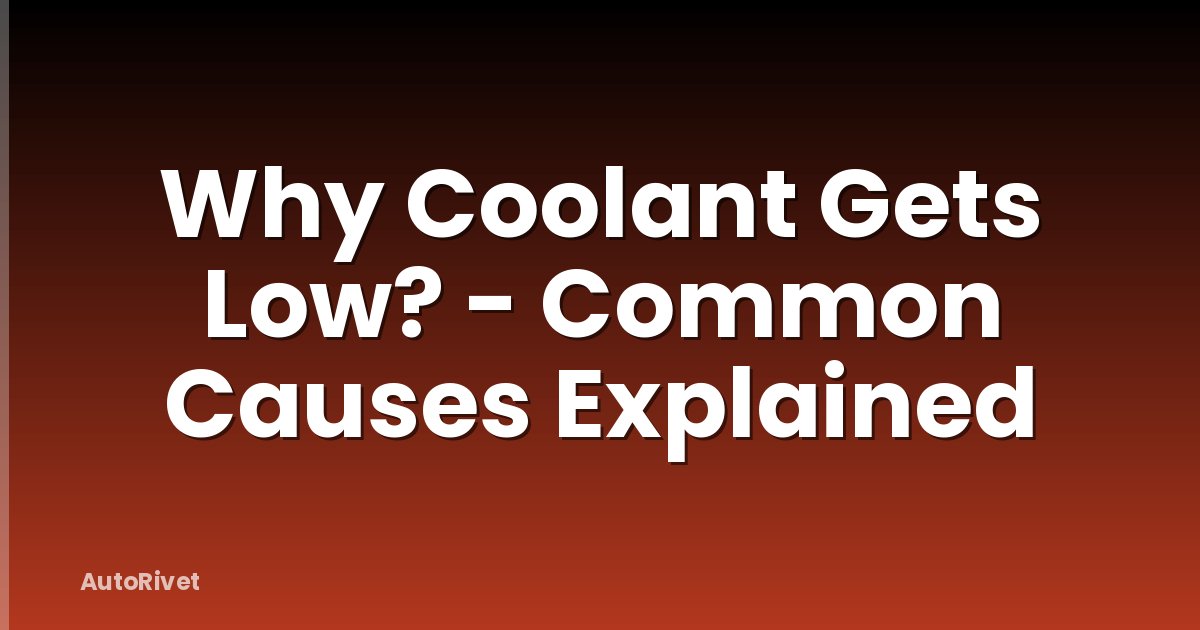 Why Coolant Gets Low? - Common Causes Explained