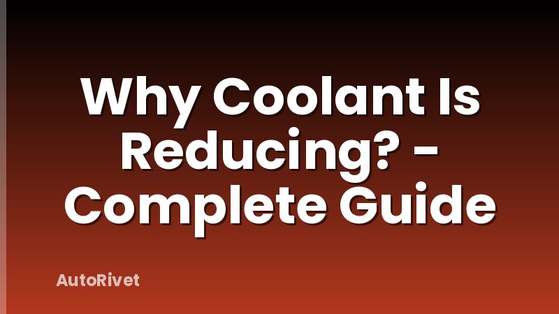 Why Coolant Is Reducing? - Complete Guide