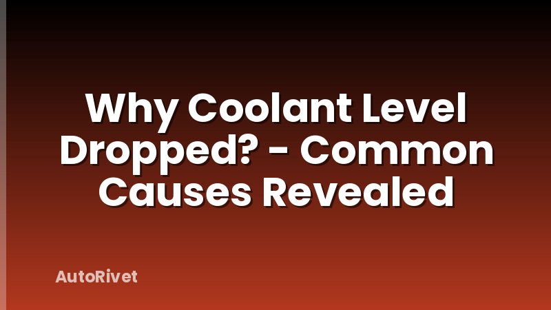 Why Coolant Level Dropped? - Common Causes Revealed