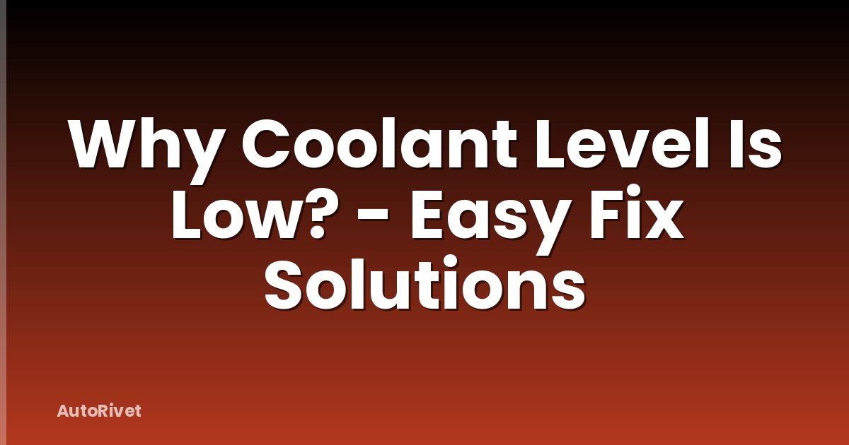 Why Coolant Level Is Low? - Easy Fix Solutions
