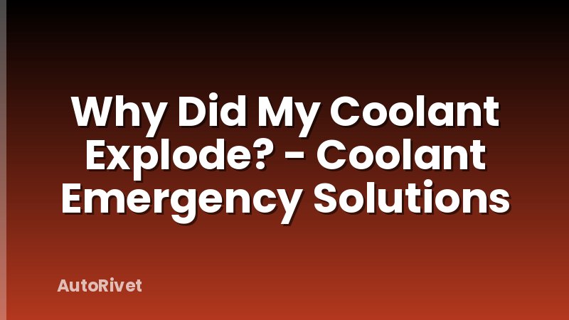 Why Did My Coolant Explode? - Coolant Emergency Solutions