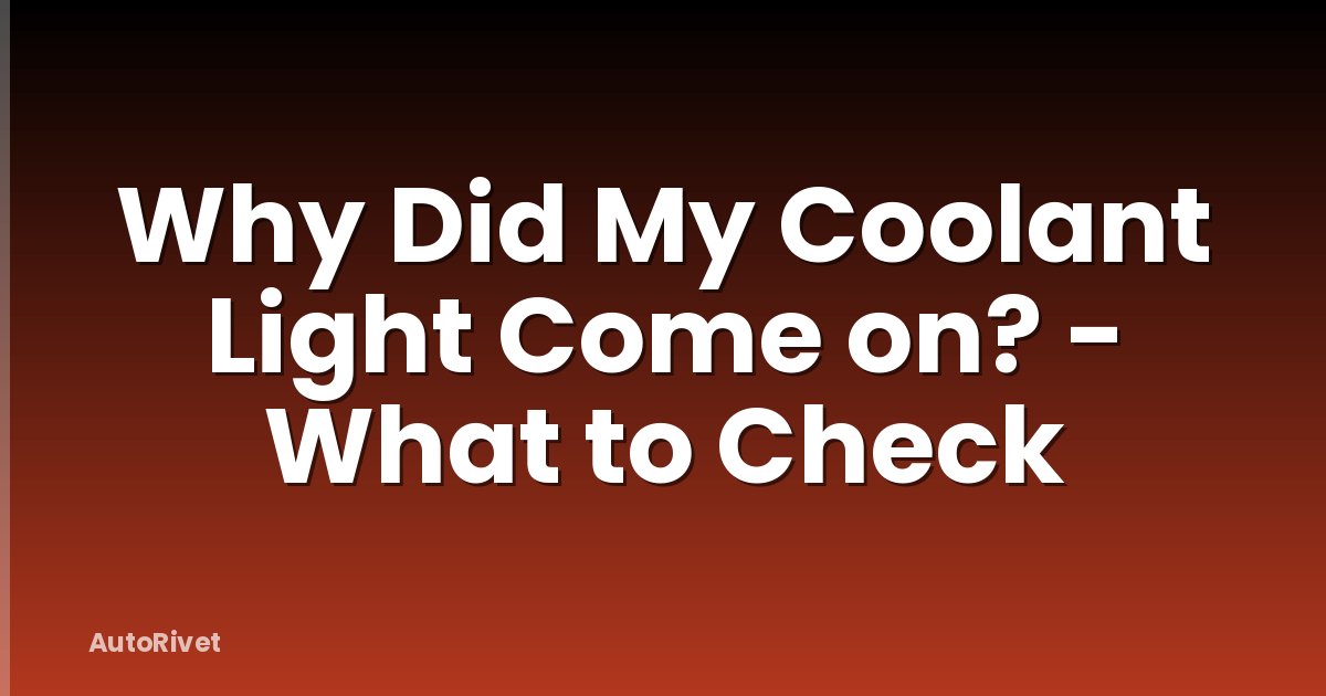 Why Did My Coolant Light Come on? - What to Check
