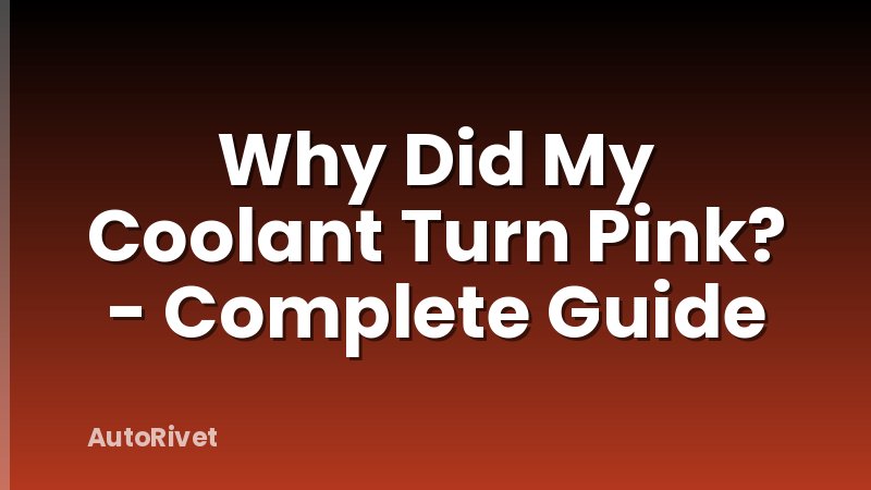Why Did My Coolant Turn Pink? - Complete Guide