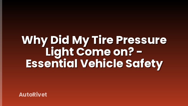 Why Did My Tire Pressure Light Come on? - Essential Vehicle Safety