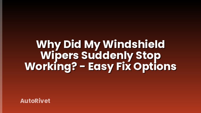 Why Did My Windshield Wipers Suddenly Stop Working? - Easy Fix Options