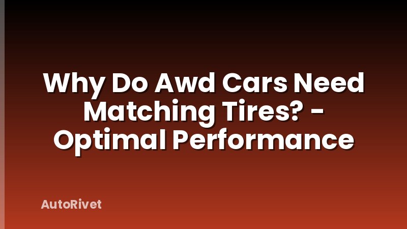 Why Do Awd Cars Need Matching Tires? - Optimal Performance