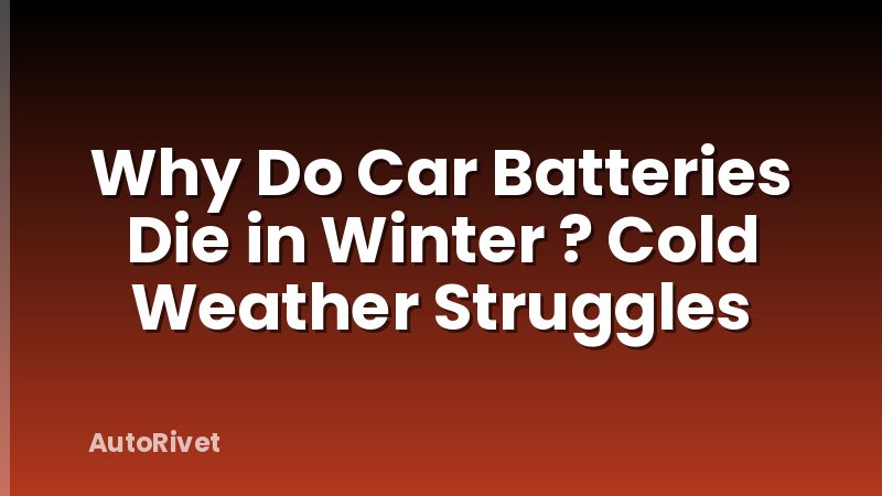 Why Do Car Batteries Die in Winter ? Cold Weather Struggles