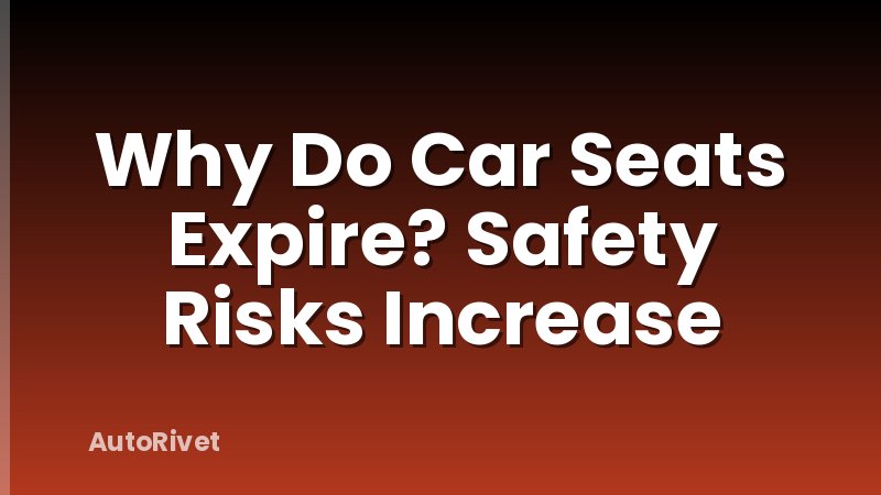 Why Do Car Seats Expire? Safety Risks Increase