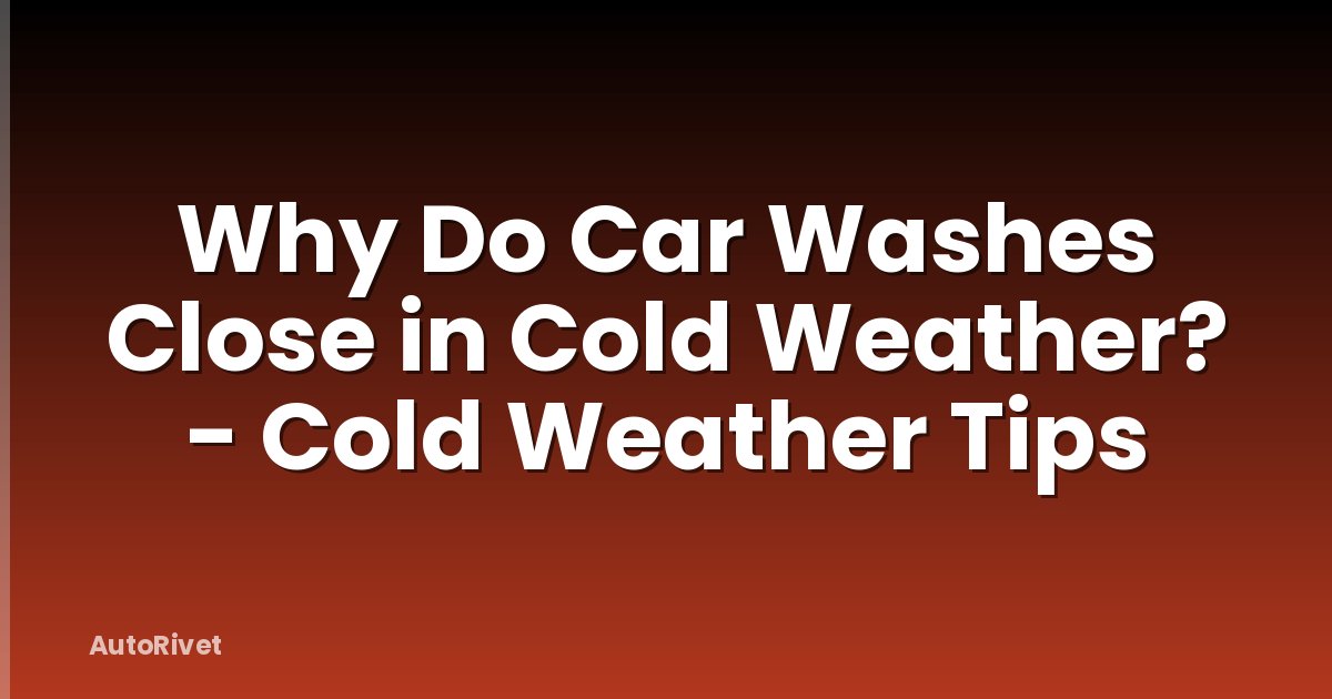 Why Do Car Washes Close in Cold Weather? - Cold Weather Tips