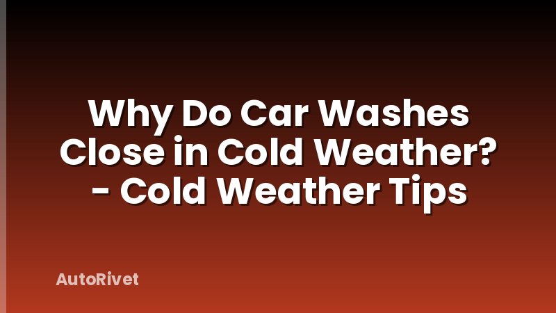 Why Do Car Washes Close in Cold Weather? - Cold Weather Tips