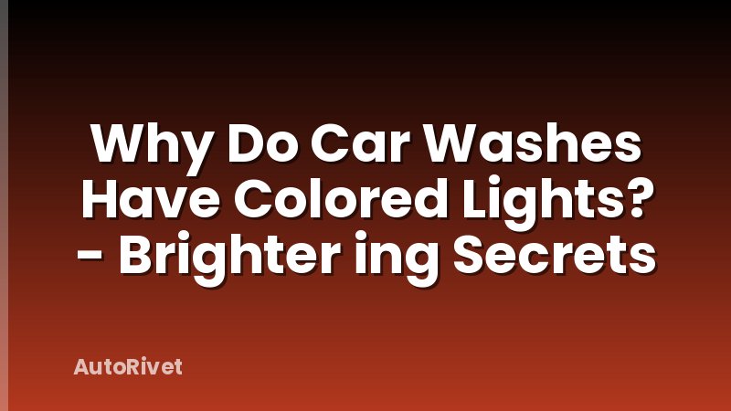 Why Do Car Washes Have Colored Lights? - Brighter ing Secrets