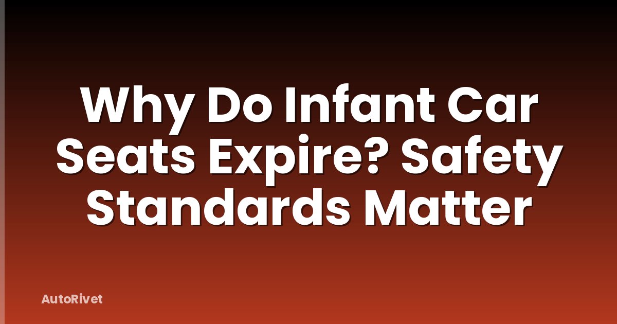 Why Do Infant Car Seats Expire? Safety Standards Matter