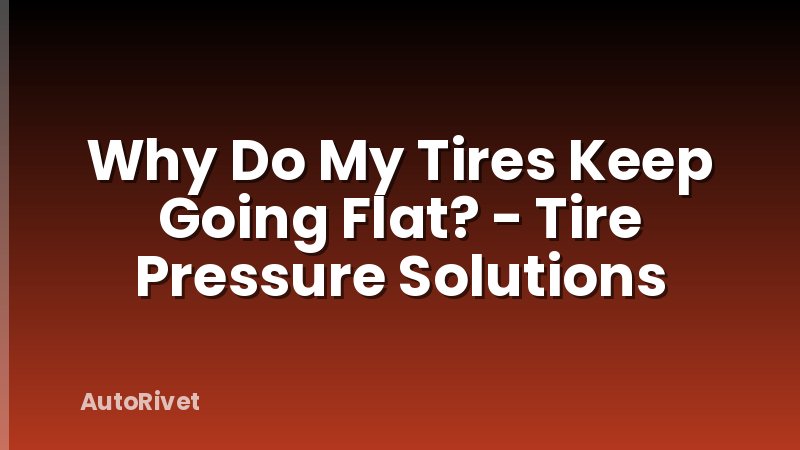 Why Do My Tires Keep Going Flat? - Tire Pressure Solutions