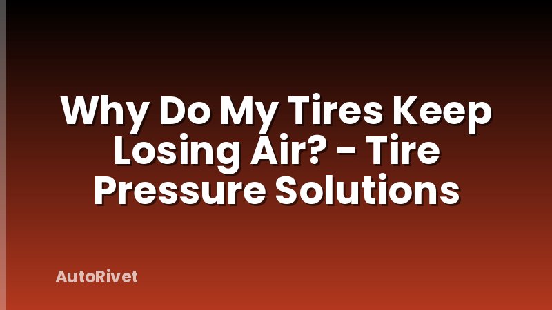 Why Do My Tires Keep Losing Air? - Tire Pressure Solutions