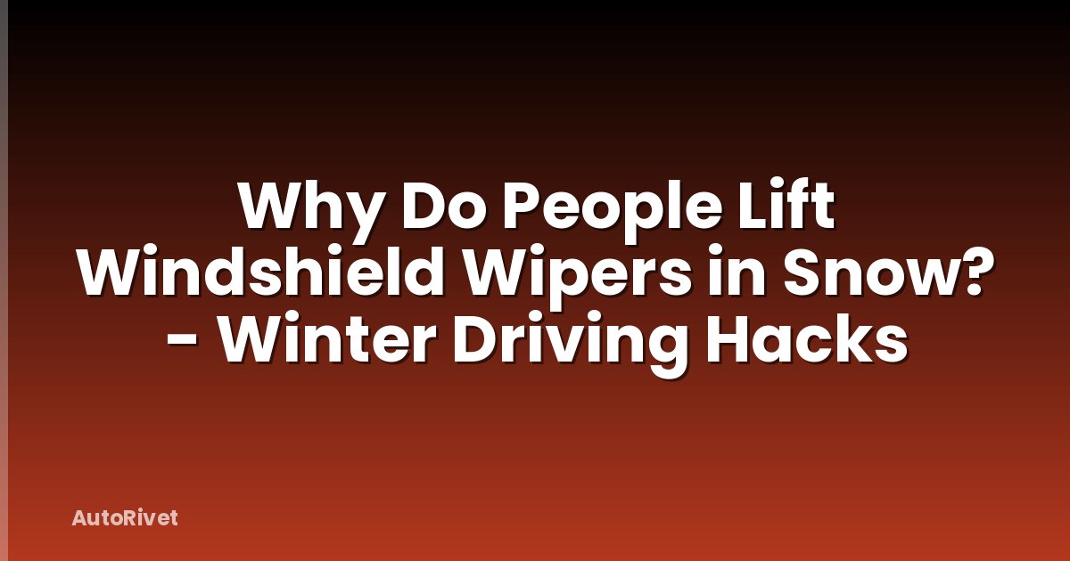 Why Do People Lift Windshield Wipers in Snow? - Winter Driving Hacks