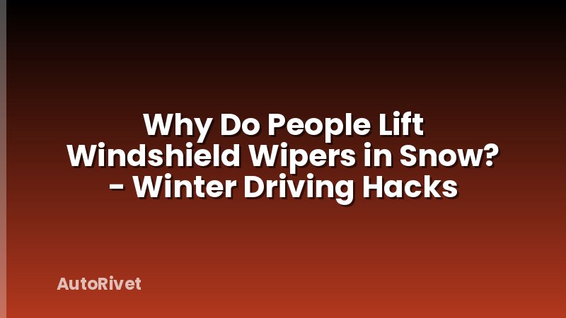 Why Do People Lift Windshield Wipers in Snow? - Winter Driving Hacks