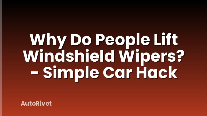 Why Do People Lift Windshield Wipers? - Simple Car Hack