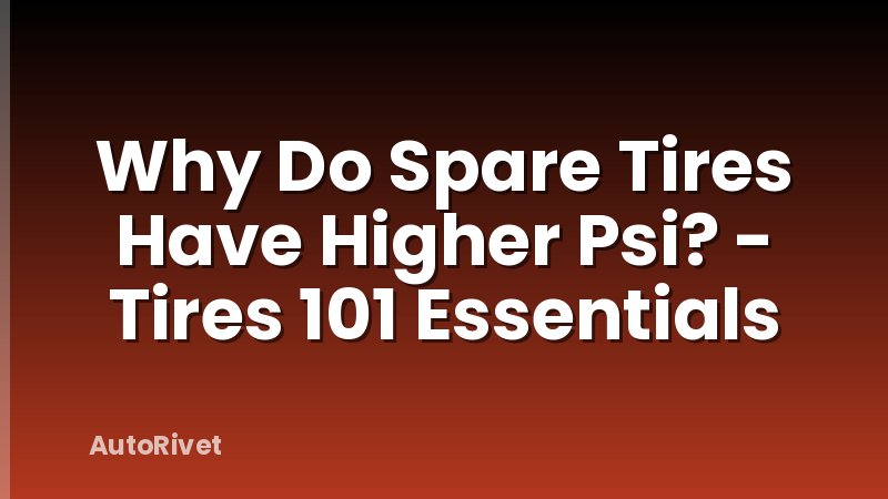 Why Do Spare Tires Have Higher Psi? - Tires 101 Essentials