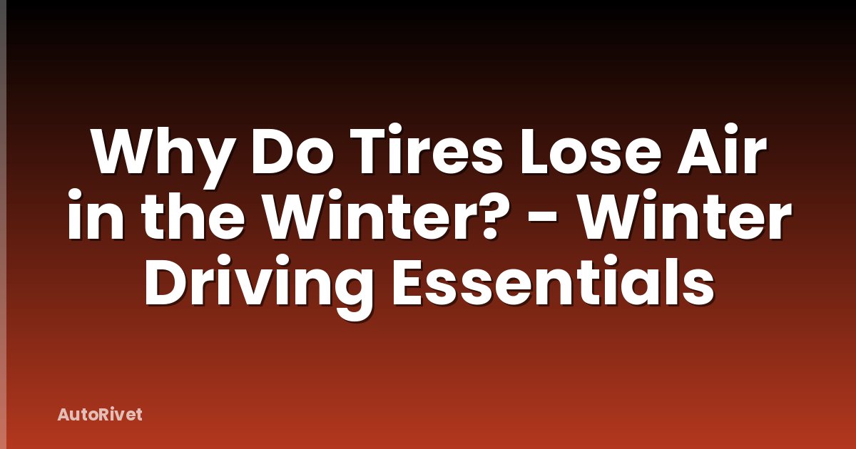 Why Do Tires Lose Air in the Winter? - Winter Driving Essentials