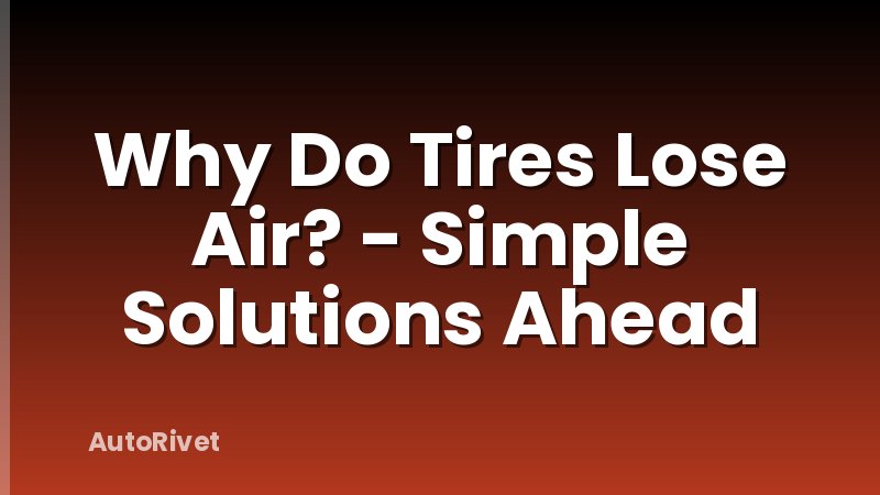 Why Do Tires Lose Air? - Simple Solutions Ahead