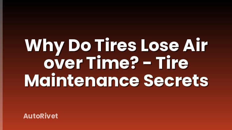 Why Do Tires Lose Air over Time? - Tire Maintenance Secrets