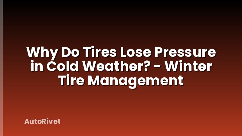 Why Do Tires Lose Pressure in Cold Weather? - Winter Tire Management