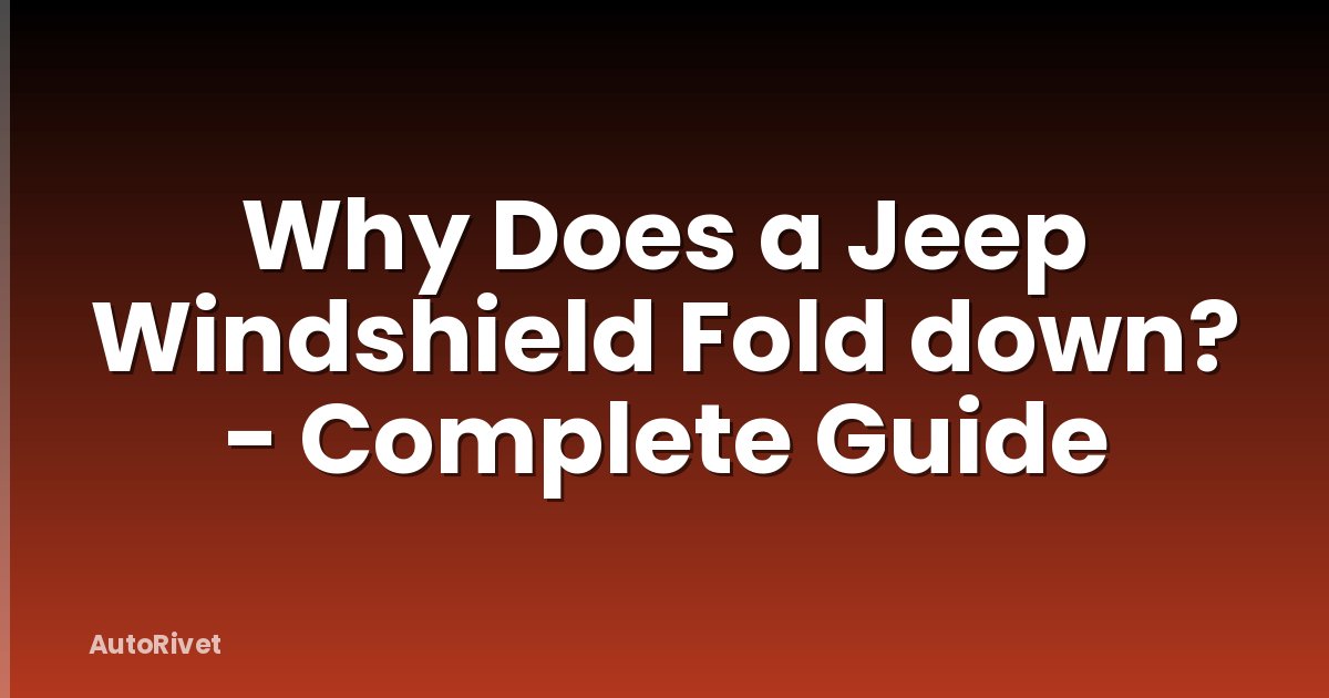 Why Does a Jeep Windshield Fold down? - Complete Guide