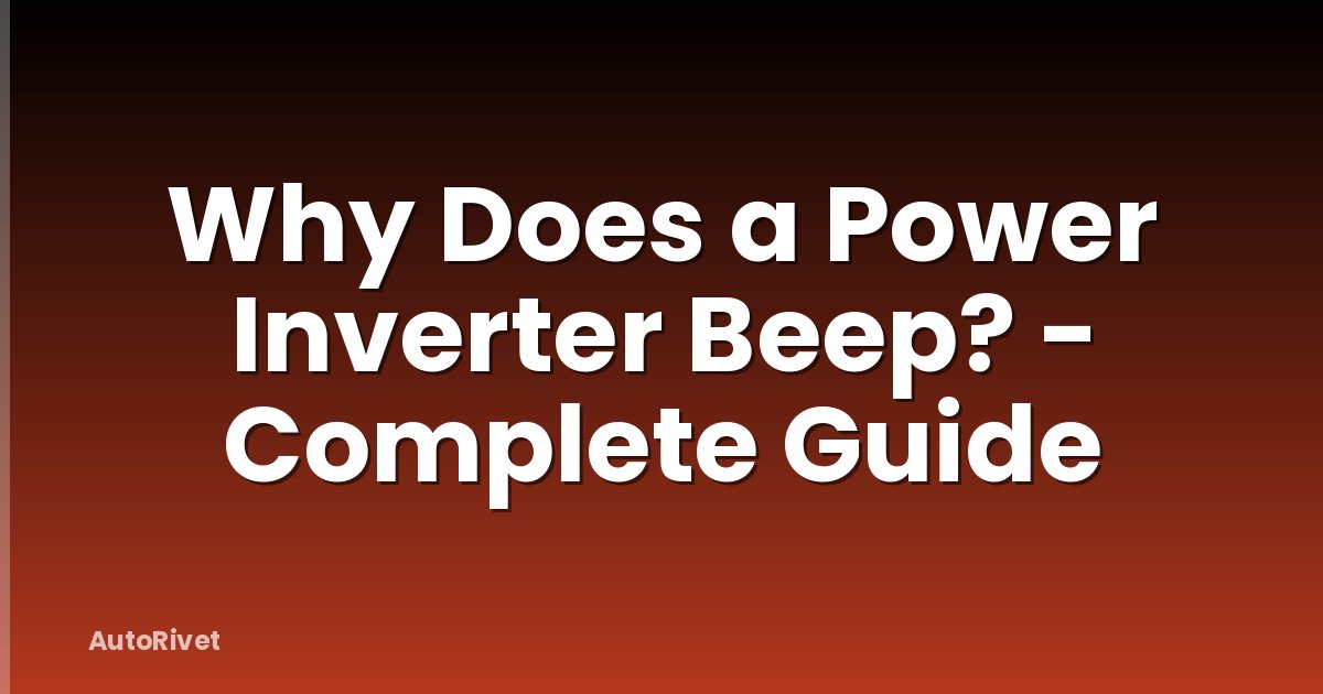 Why Does a Power Inverter Beep? - Complete Guide