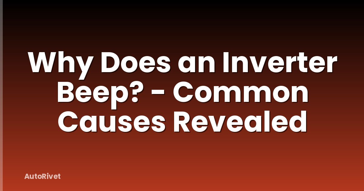 Why Does an Inverter Beep? - Common Causes Revealed