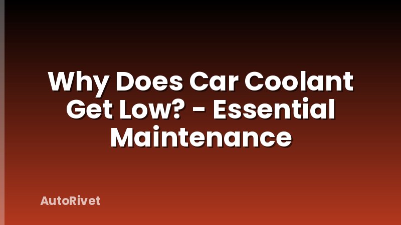 Why Does Car Coolant Get Low? - Essential Maintenance