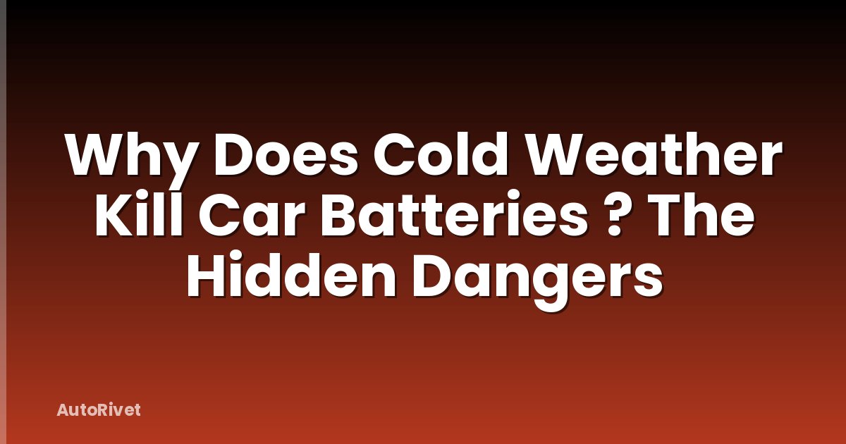 Why Does Cold Weather Kill Car Batteries ? The Hidden Dangers