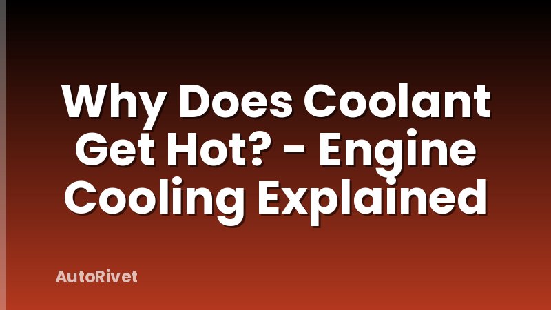 Why Does Coolant Get Hot? - Engine Cooling Explained