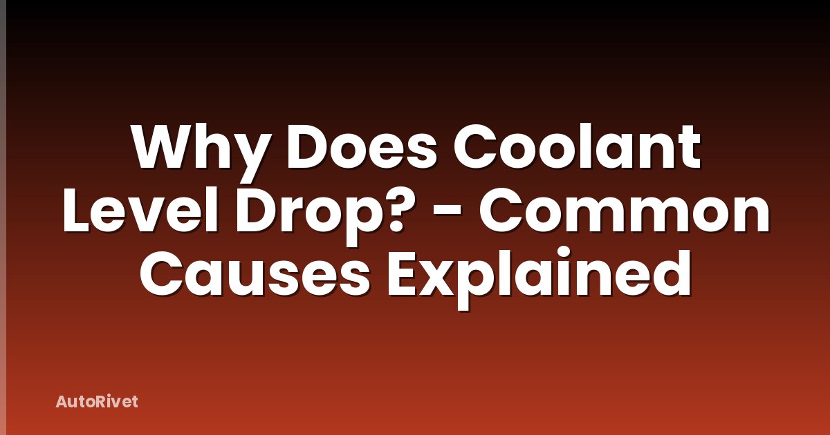 Why Does Coolant Level Drop? - Common Causes Explained