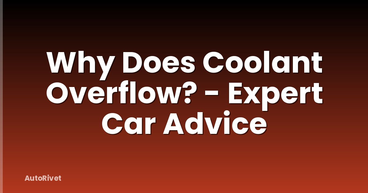 Why Does Coolant Overflow? - Expert Car Advice