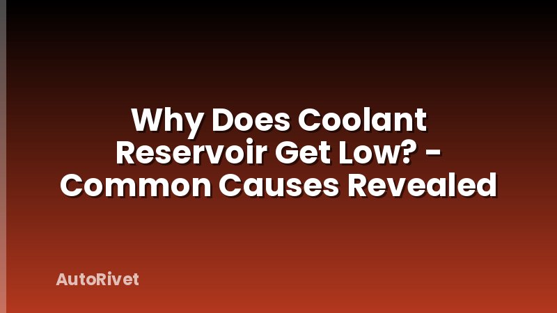 Why Does Coolant Reservoir Get Low? - Common Causes Revealed