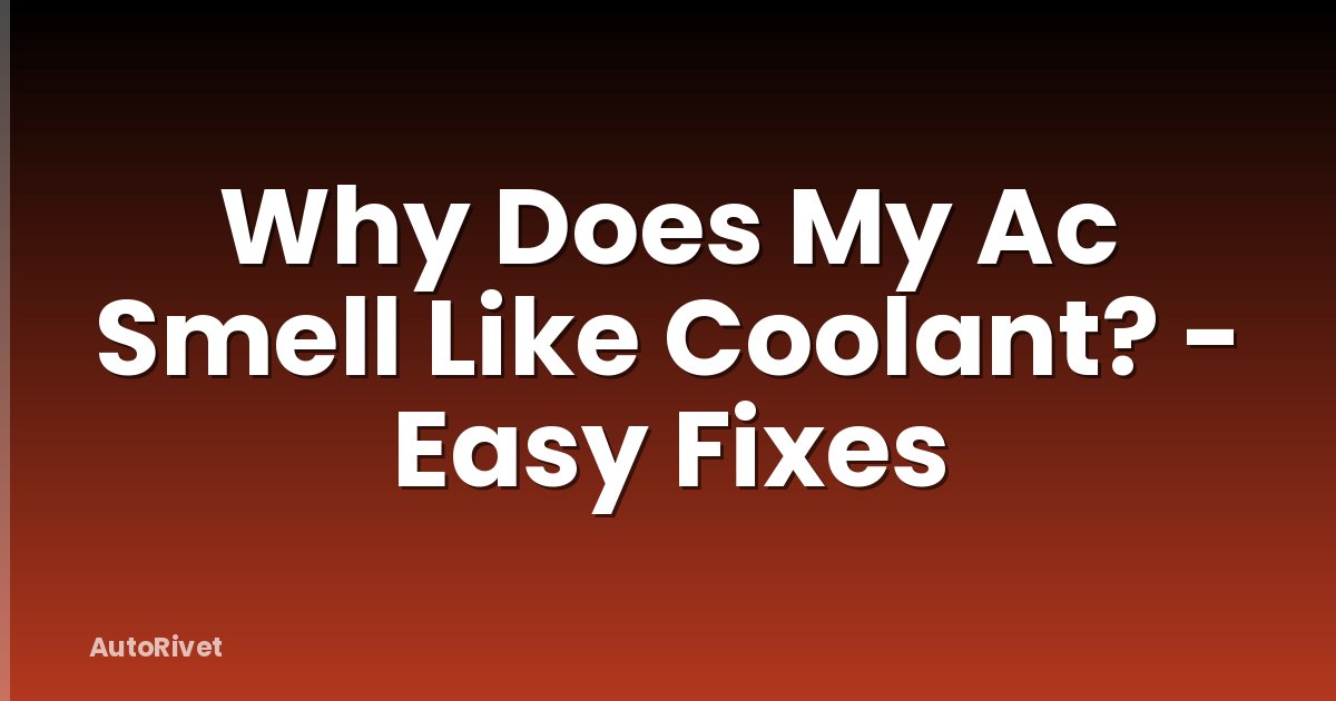 Why Does My Ac Smell Like Coolant? - Easy Fixes