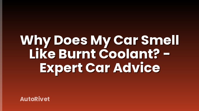 Why Does My Car Smell Like Burnt Coolant? - Expert Car Advice