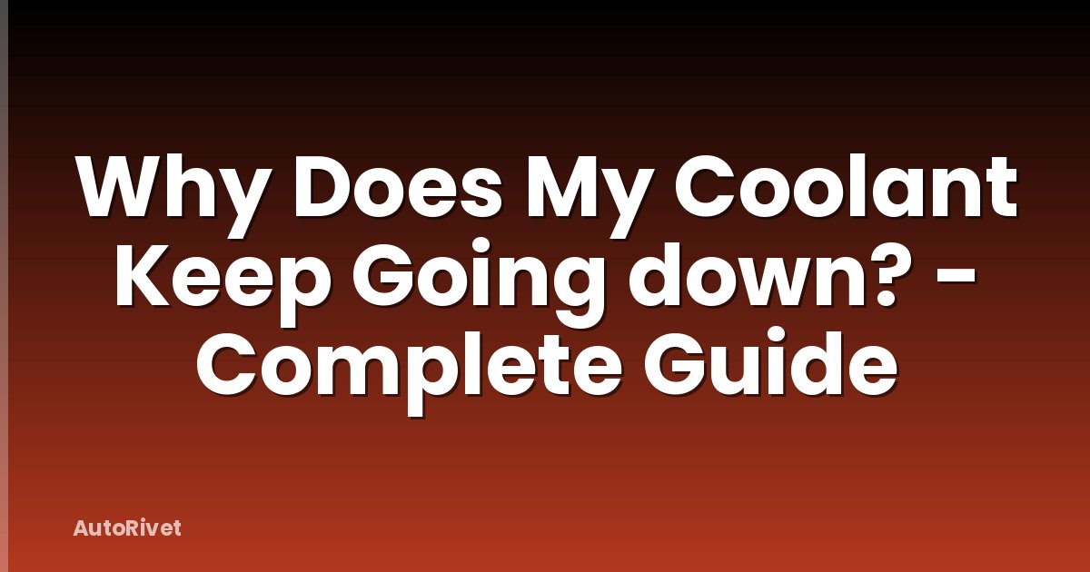 Why Does My Coolant Keep Going down? - Complete Guide