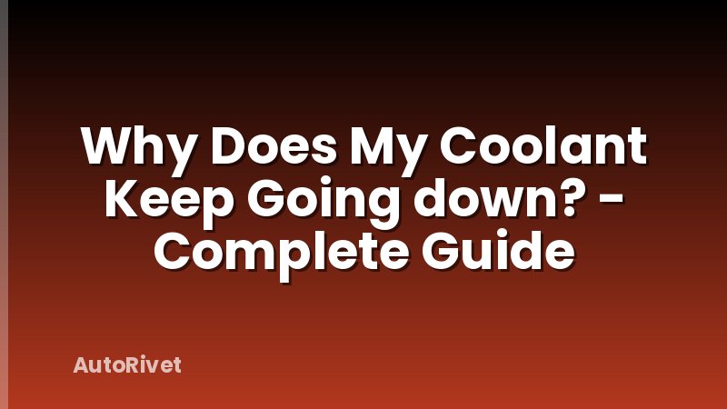 Why Does My Coolant Keep Going down? - Complete Guide