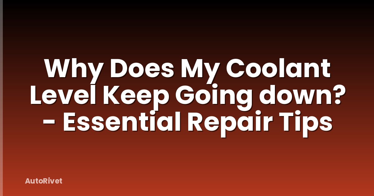 Why Does My Coolant Level Keep Going down? - Essential Repair Tips