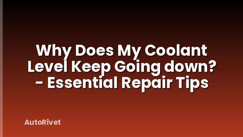Why Does My Coolant Level Keep Going down? - Essential Repair Tips