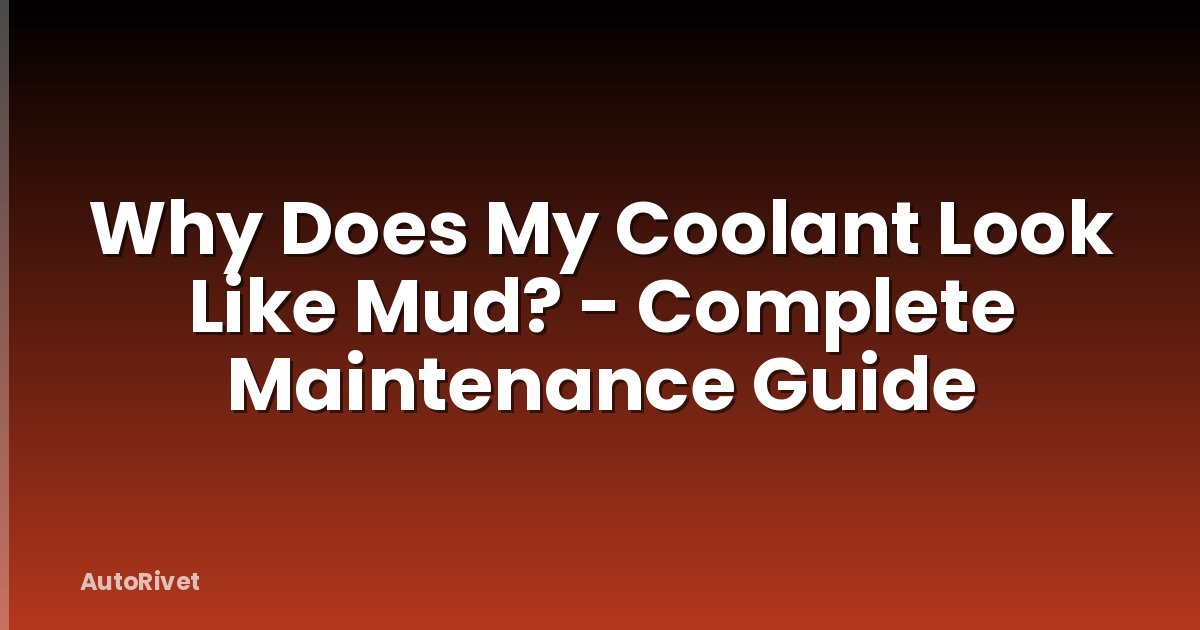 Why Does My Coolant Look Like Mud? - Complete Maintenance Guide