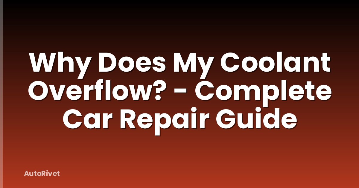 Why Does My Coolant Overflow? - Complete Car Repair Guide