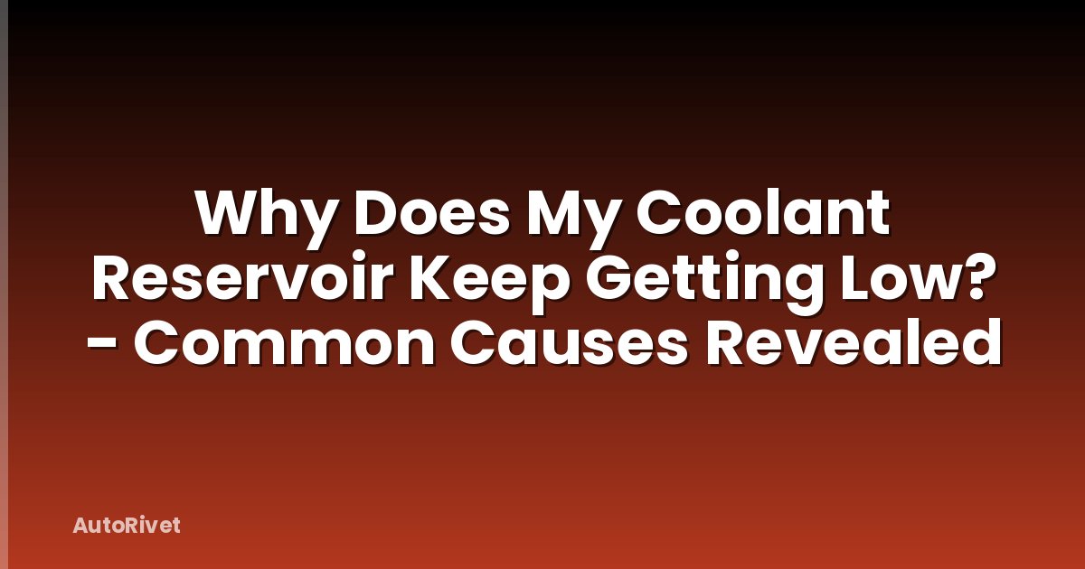 Why Does My Coolant Reservoir Keep Getting Low? - Common Causes Revealed