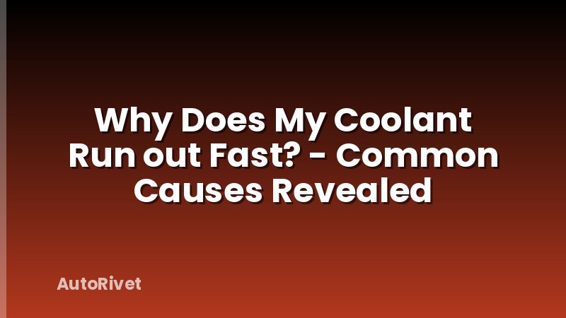 Why Does My Coolant Run out Fast? - Common Causes Revealed