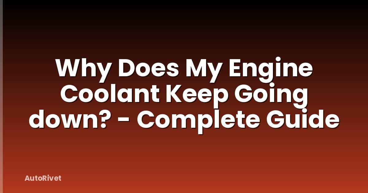 Why Does My Engine Coolant Keep Going down? - Complete Guide
