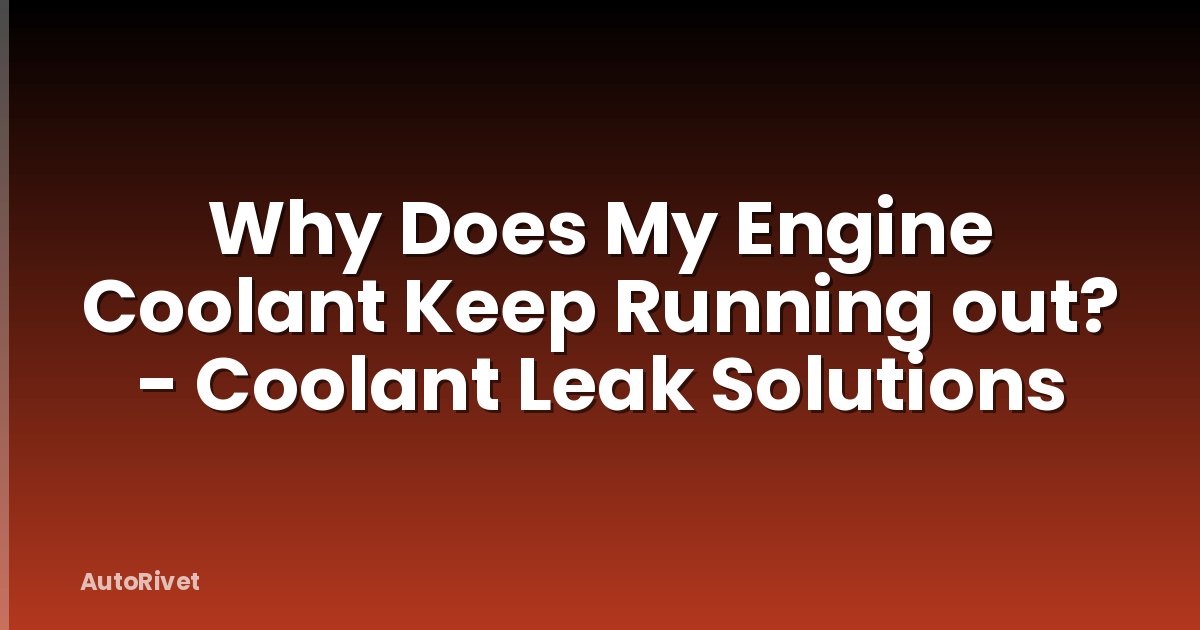 Why Does My Engine Coolant Keep Running out? - Coolant Leak Solutions